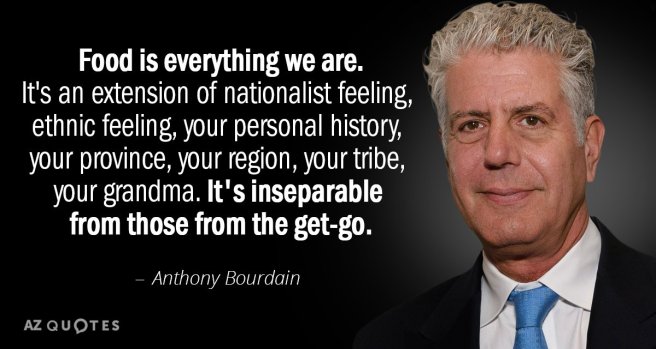 Quotation-Anthony-Bourdain-Food-is-everything-we-are-It-s-an-extension-of-3-29-41